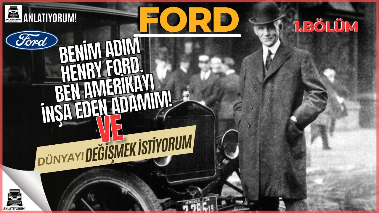 Henry Ford:Otomobillere Hayat Veren Bir Adamın Sıradışı Hikayesi! Bir Gün Herkes Beni Merak Edecek?