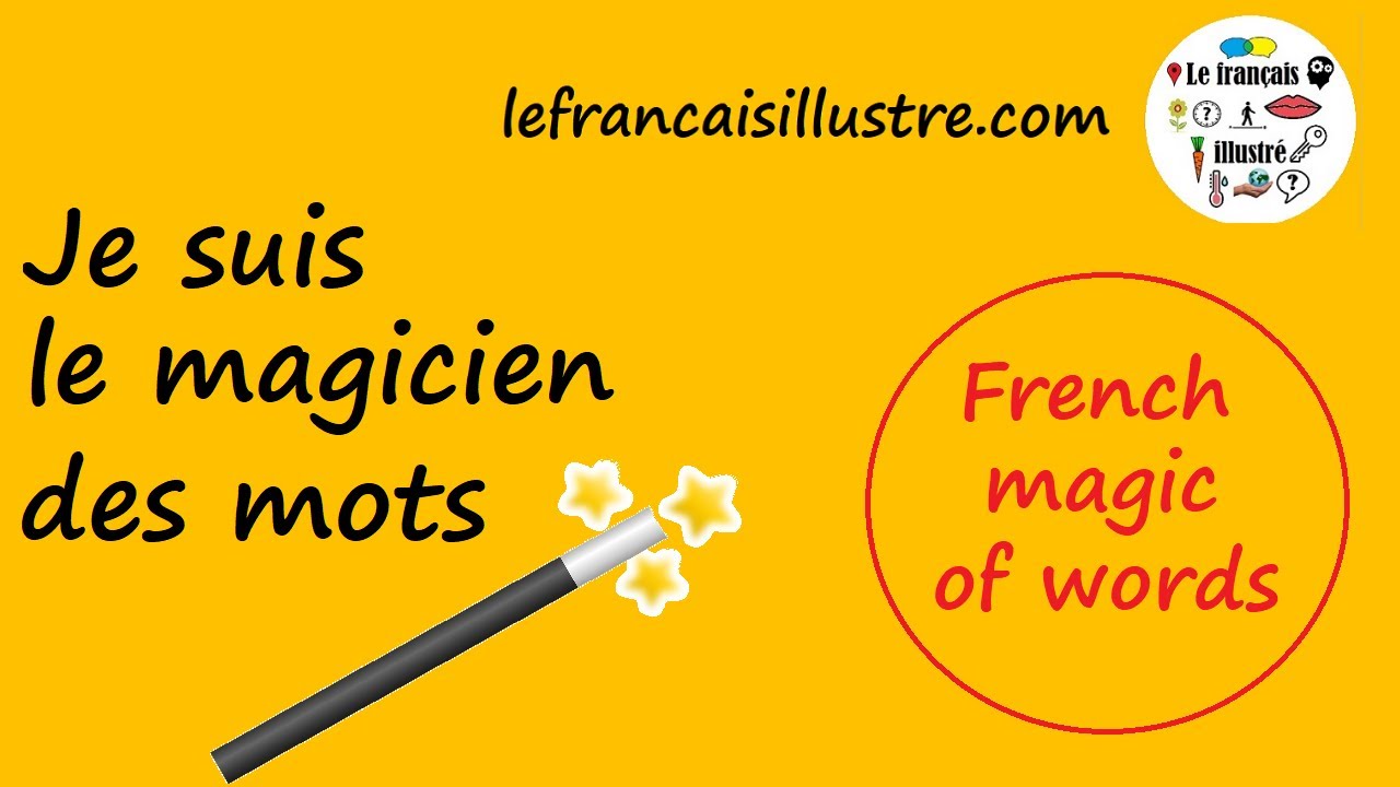Some tips to increase your French vocabulary: Le magicien des mots - Le français illustré #221
