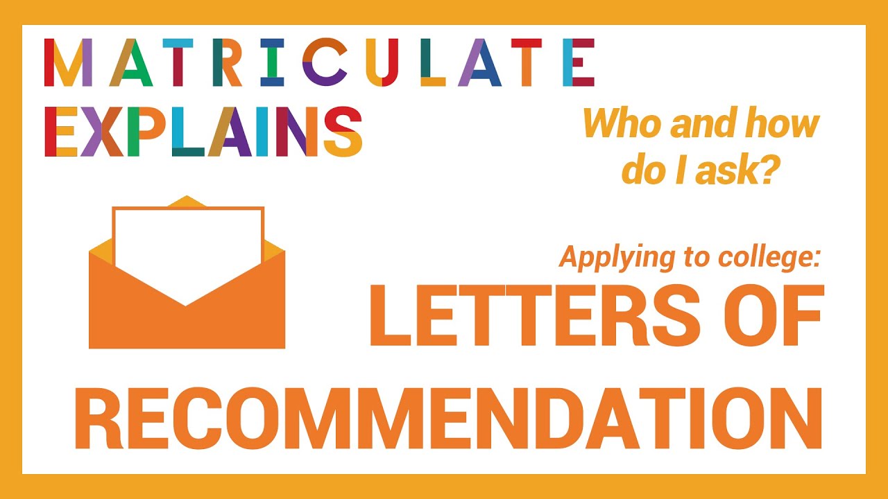 Letters of Recommendation - Who & How to Ask — Matriculate Explains