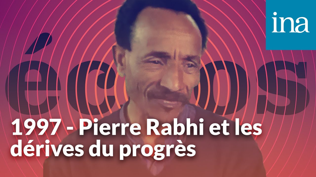 REDIFF - 1997 - Pierre Rabhi et les dérives du progrès