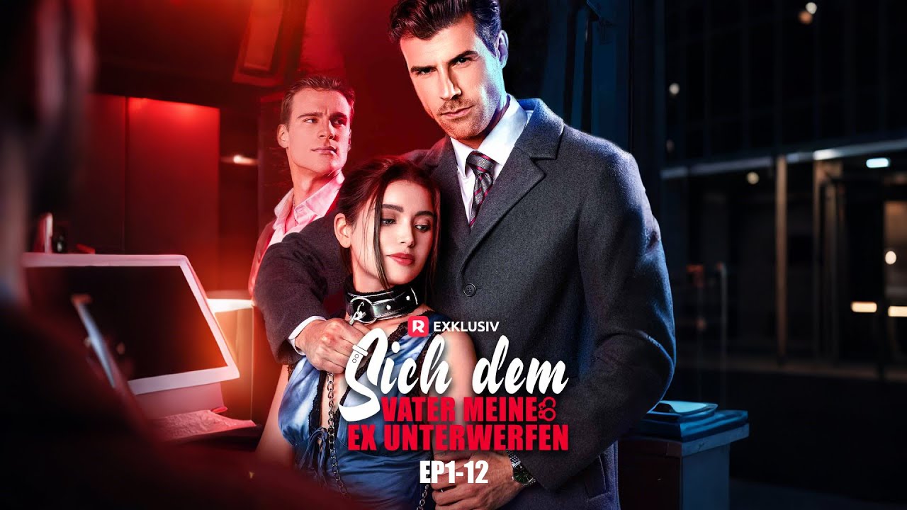 Sich dem Vater meines Ex unterwerfen | FOLGE 1-12 | ReelShort