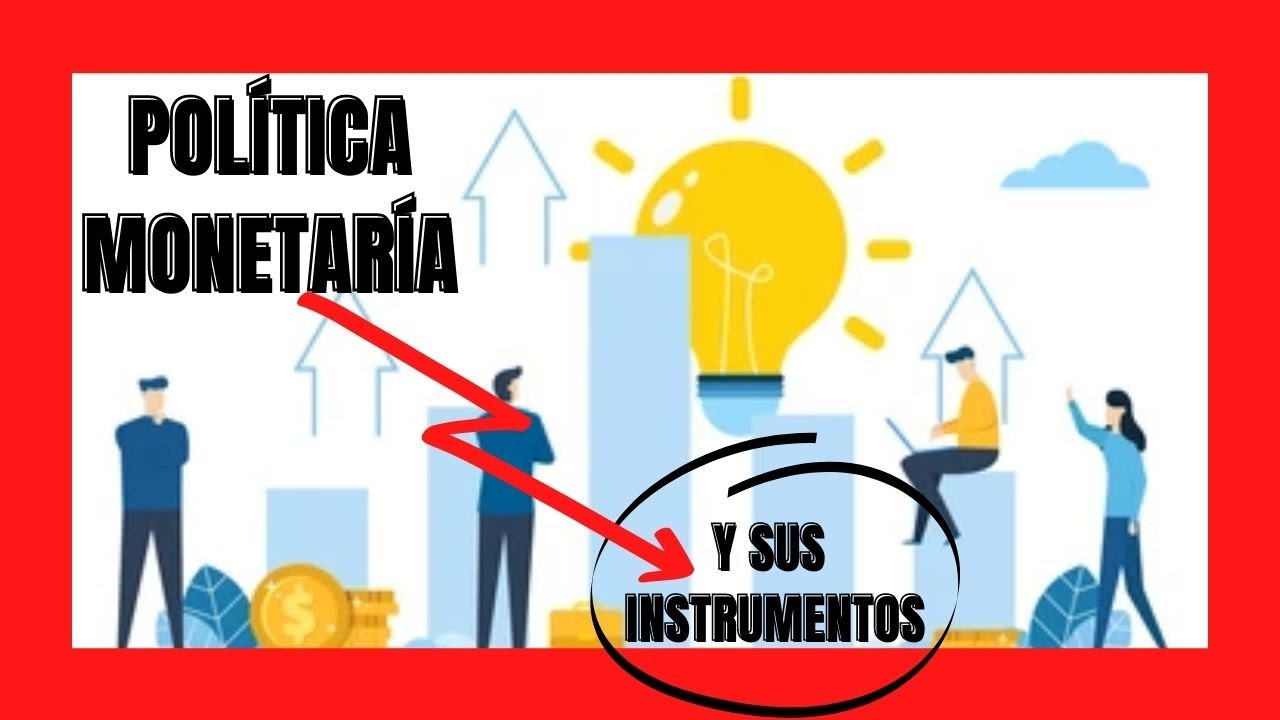 POLÍTICA MONETARIA Y SUS INSTRUMENTOS, explicación facil.