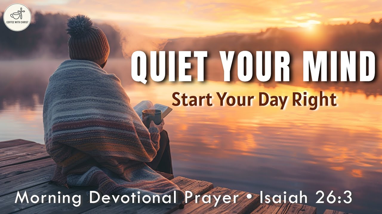 Quiet Your Racing Mind | Morning Prayer for Peace (Isaiah 26:3)