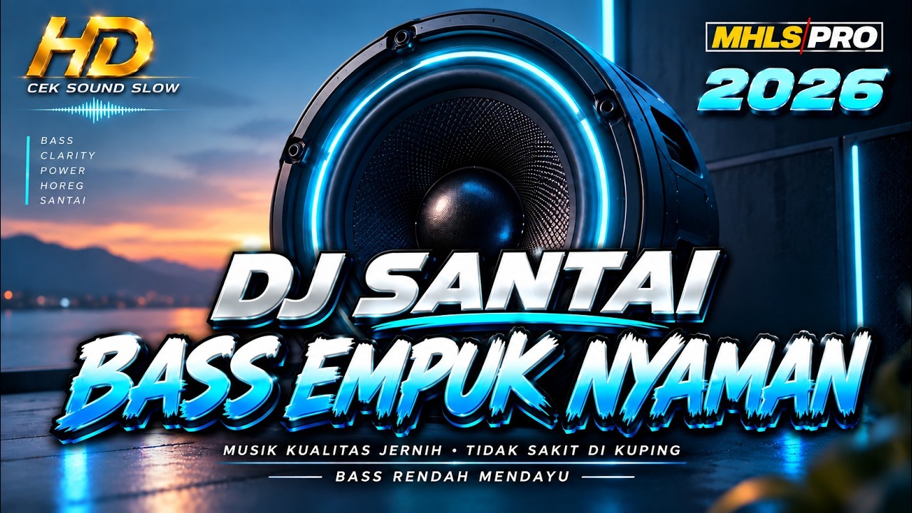 DJ SANTAI FULL BASS TERBARU 2026 CEK SOUND SLOW BASS EMPUK JERNIH NYAMAN DI DENGAR (MHLS PRO)