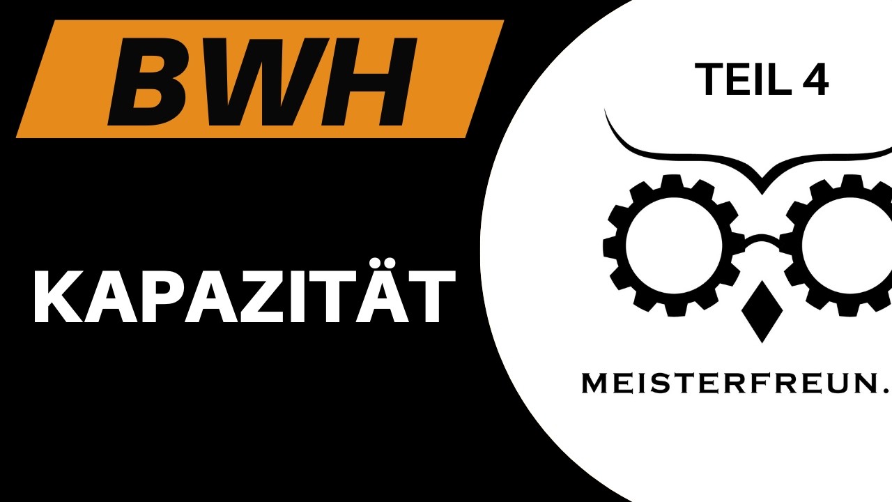 Kapazitätenrechnung 4 Industriemeister BWH