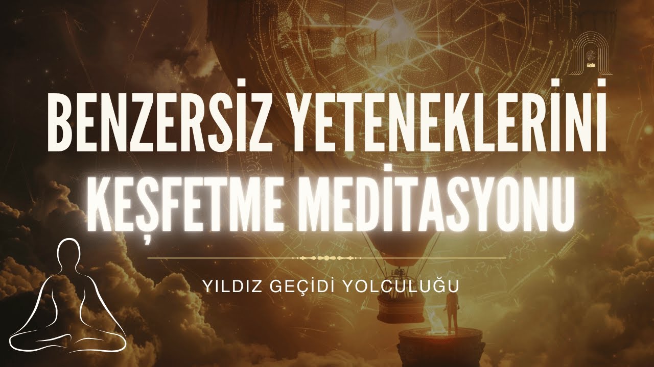 Benzersiz Yeteneklerini ve Gerçek Potansiyelini Keşfetme Meditasyonu | Yıldız Geçidi Yolculuğu