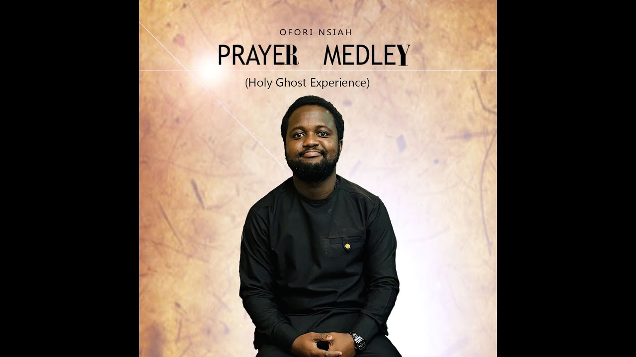 Prayer Medley - Ofori Nsiah | Ghana Worship | Holy Ghost Experience