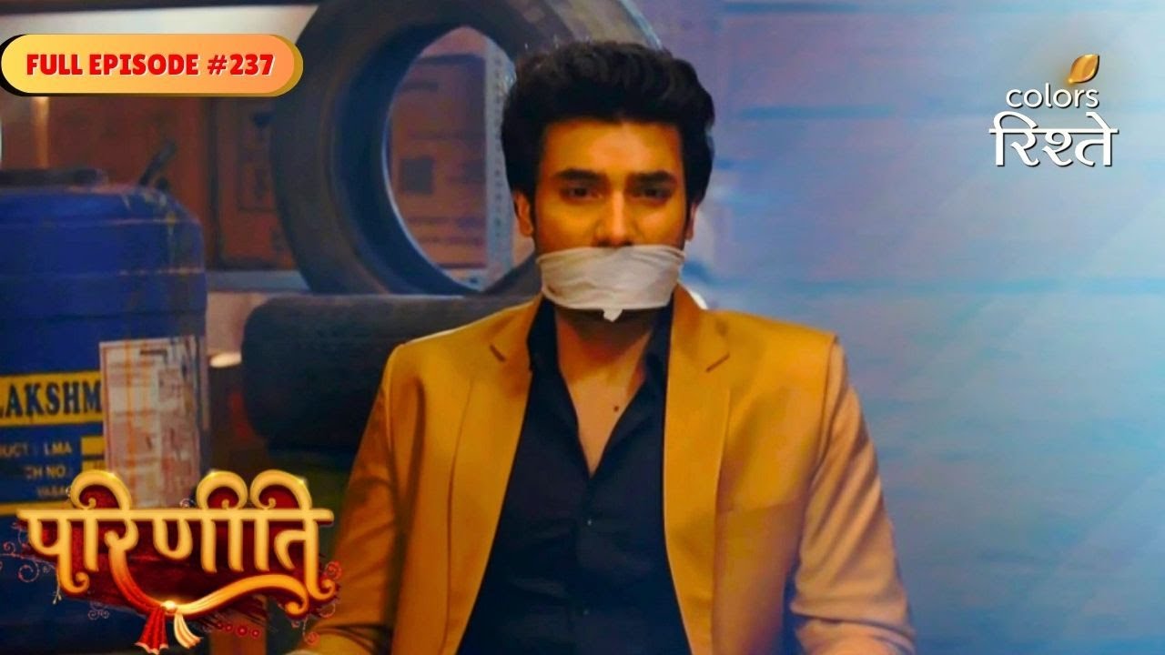 Parineeti | Kidnappers Demand Huge Ransom for Sanju | Full Ep - 237 | Colors Rishtey