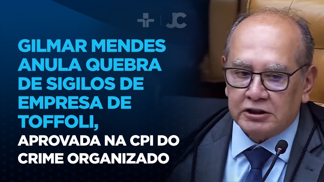 Gilmar Mendes anula quebra de sigilos de empresa de Toffoli, aprovada na CPI do Crime Organizado