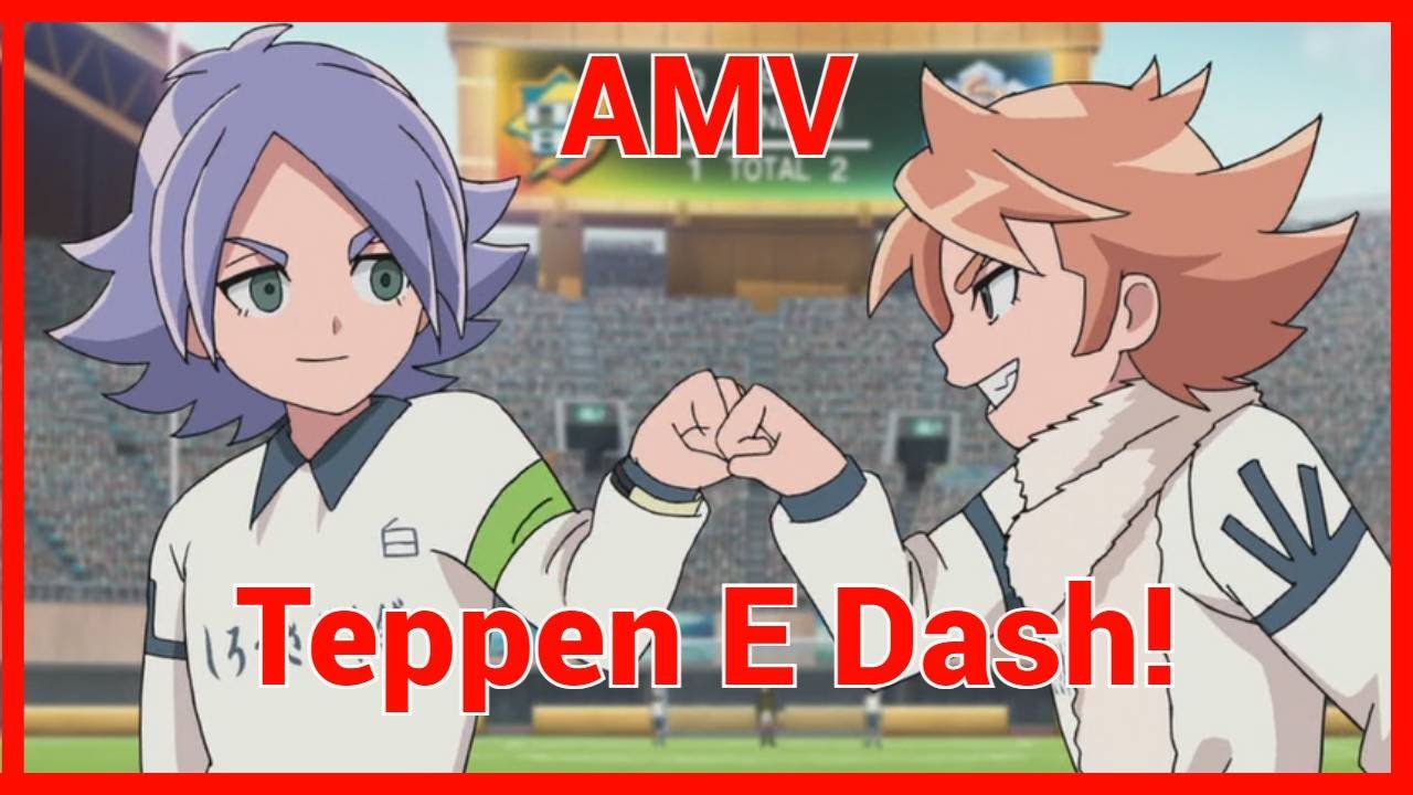 【AMV - Inazuma Eleven Ares No Tenbin】-『Teppen E Dash!』