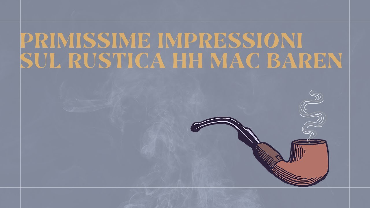 Primissime impressioni del Rustica di HH di Mac Baren