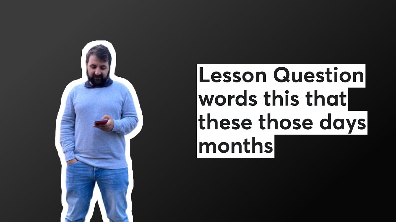 Lesson Question words this that these those days months 📱