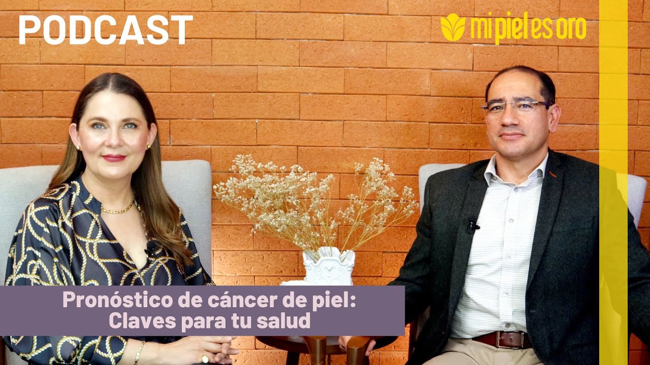 PODCAST: Mi Piel es Oro - Pronóstico de cáncer de piel: Claves para tu salud - Episodio 08