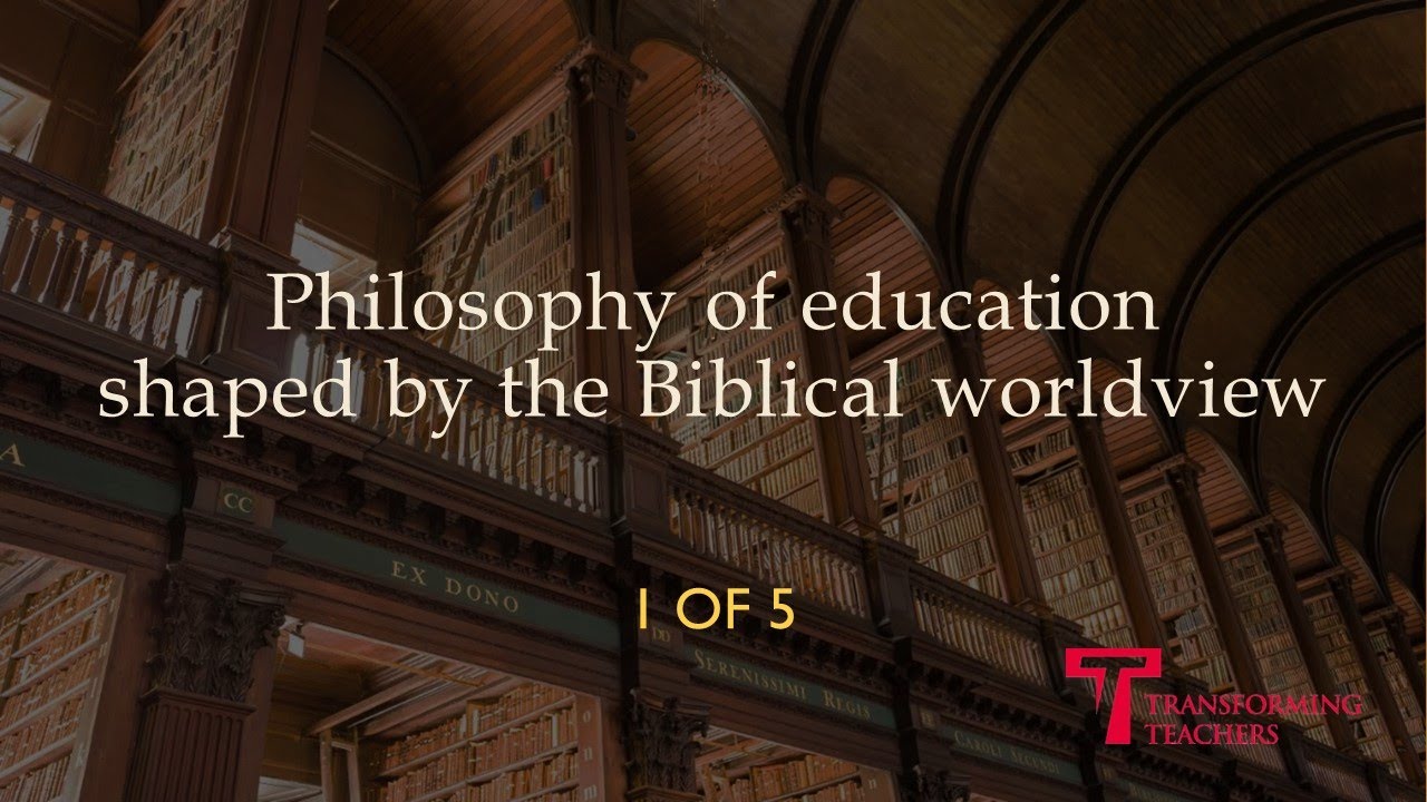 1 of 5 Philosophy of education shaped by the Biblical worldview