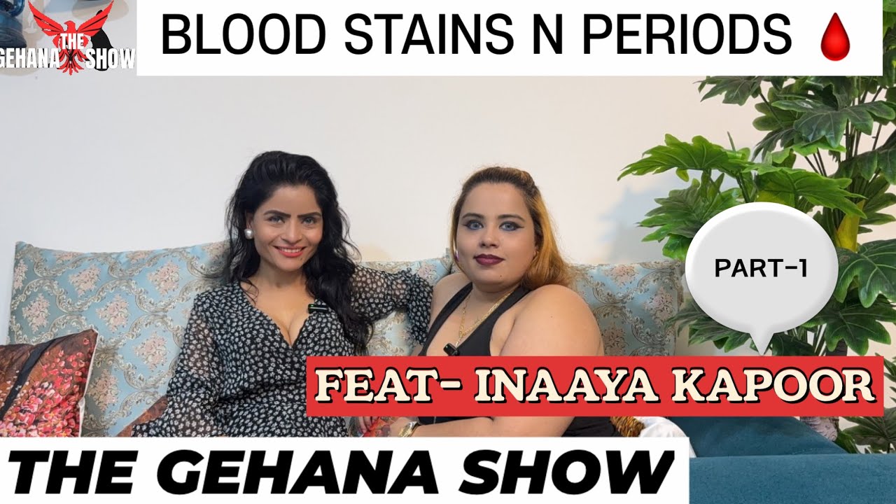 THE GEHANA SHOW | INAAYA KAPOOR | PART 1 | PERIODS | SANITARY NAPKIN | PODCAST | INFLUENCER | OTT