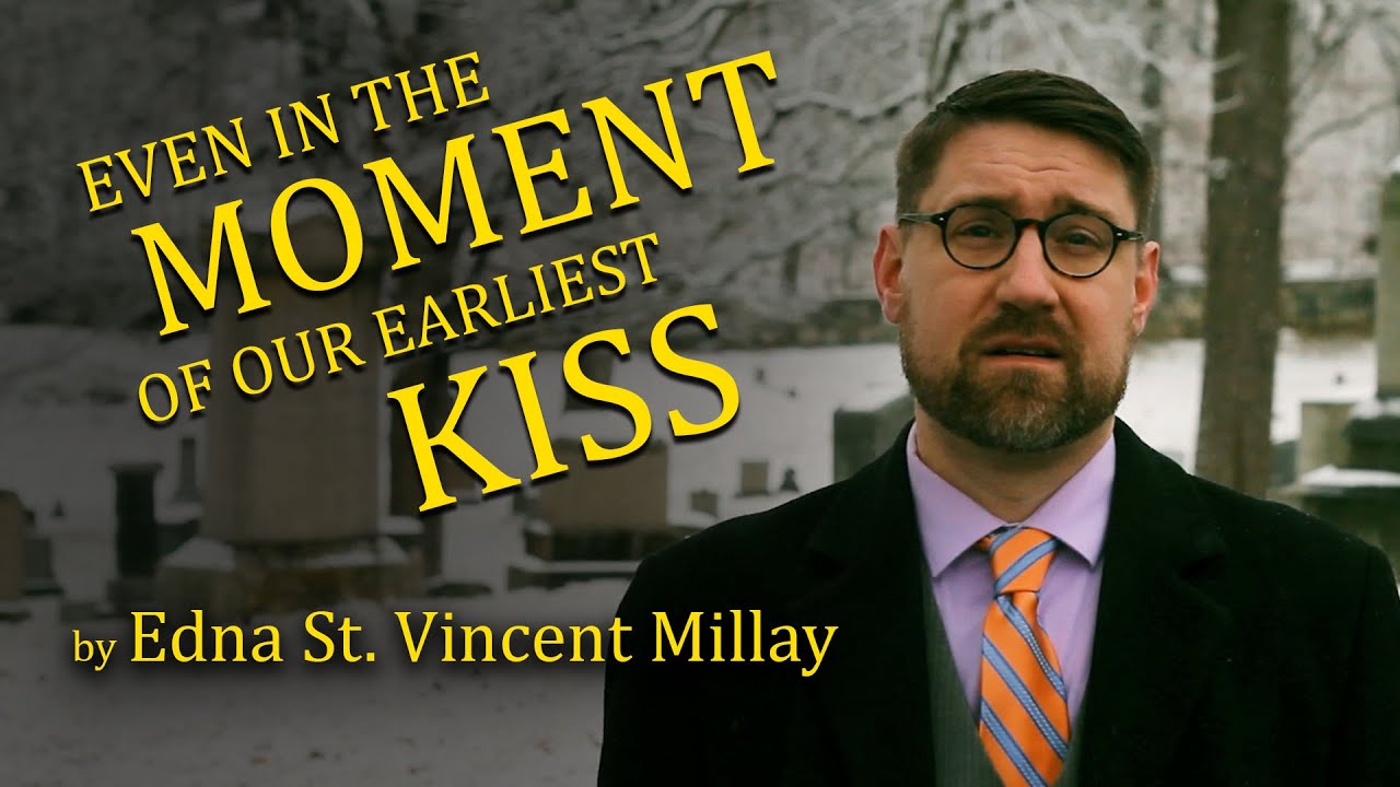 Even in the Moment of Our Earliest Kiss by Edna St. Vincent Millay (Graveyard Poetry)