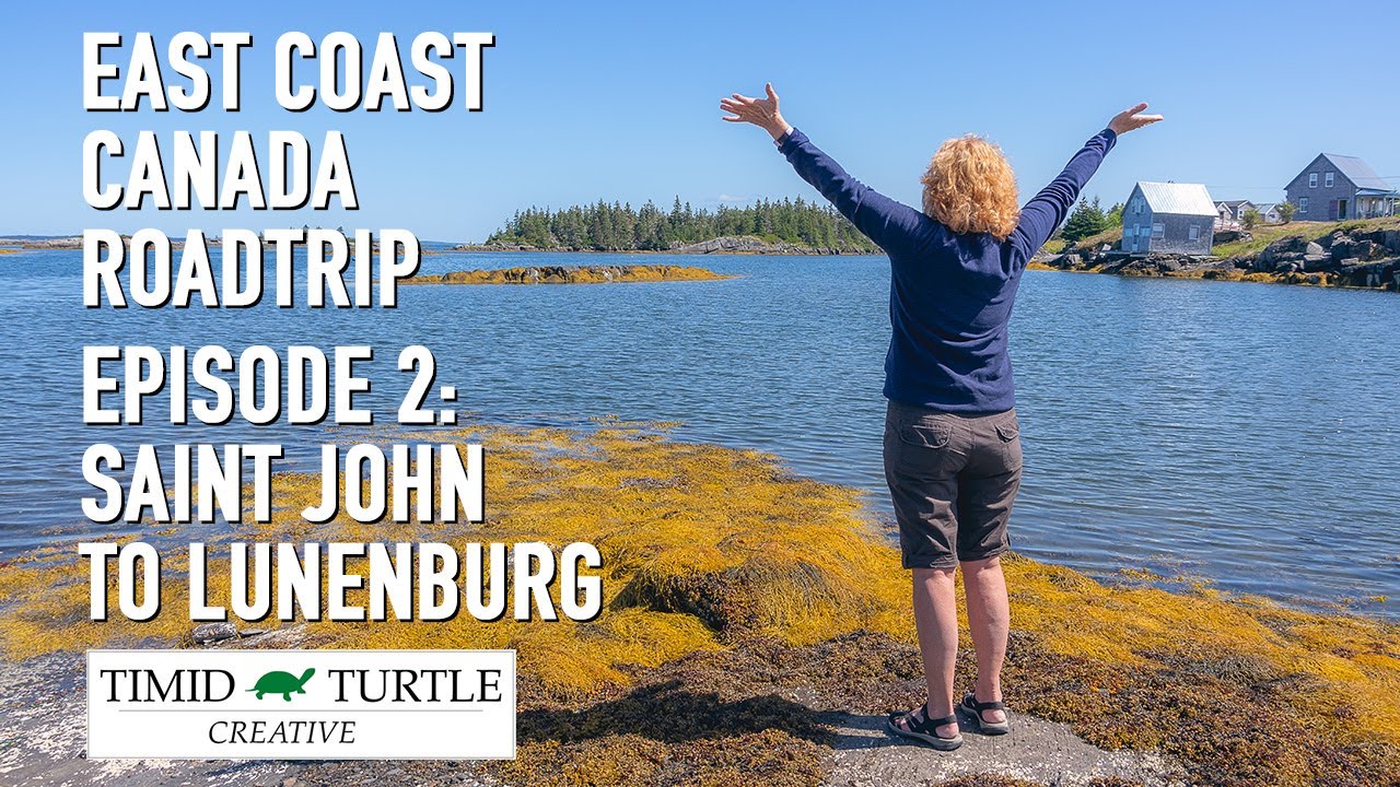 East Coast Canada Roadtrip -- Episode 2: Saint John to Lunenburg
