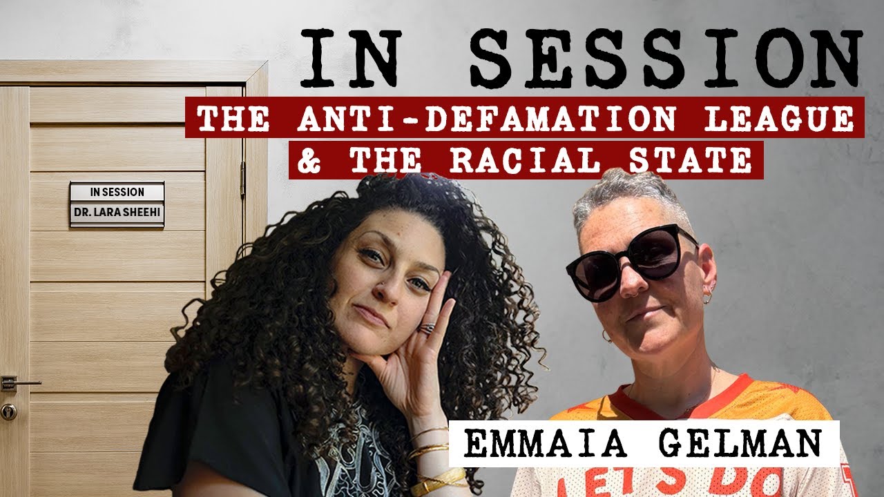 IN SESSION #27: The Anti-Defamation League & The Racial State with Emmaia Gelman