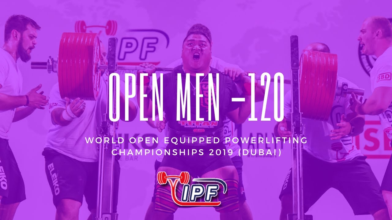 Men 120 kg - IPF World Open Powerlifting Championships 2019 Dubai / UAE