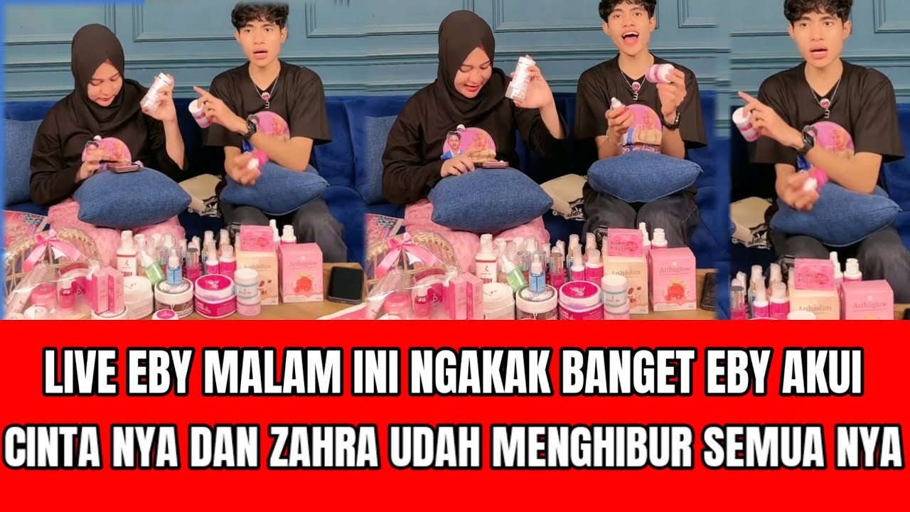 NGAKAK BANGET LIVE EBY MALAM INI AKUI CINTA NYA DAN ZAHRA UDAH MENGHIBUR SEMUA NYA