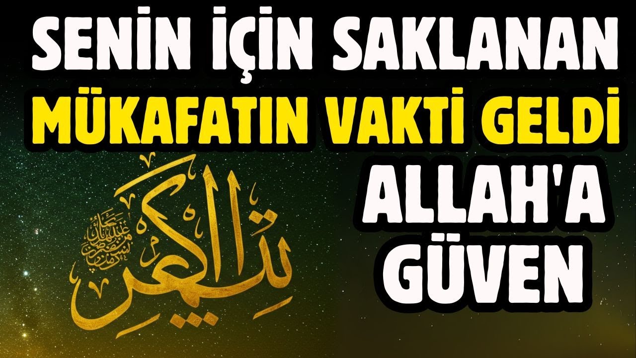 SEVGİLİ KUL MUKAFATIN VAKTİ GELDİ ALLAH'A GELDİ
