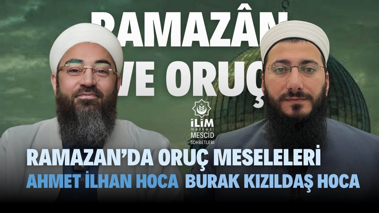 #Ramazan ve #Oruç - Burak Kızıldaş Hoca, Ahmet İlhan Hoca - İlim Merkezi #ismailağa Başakşehir