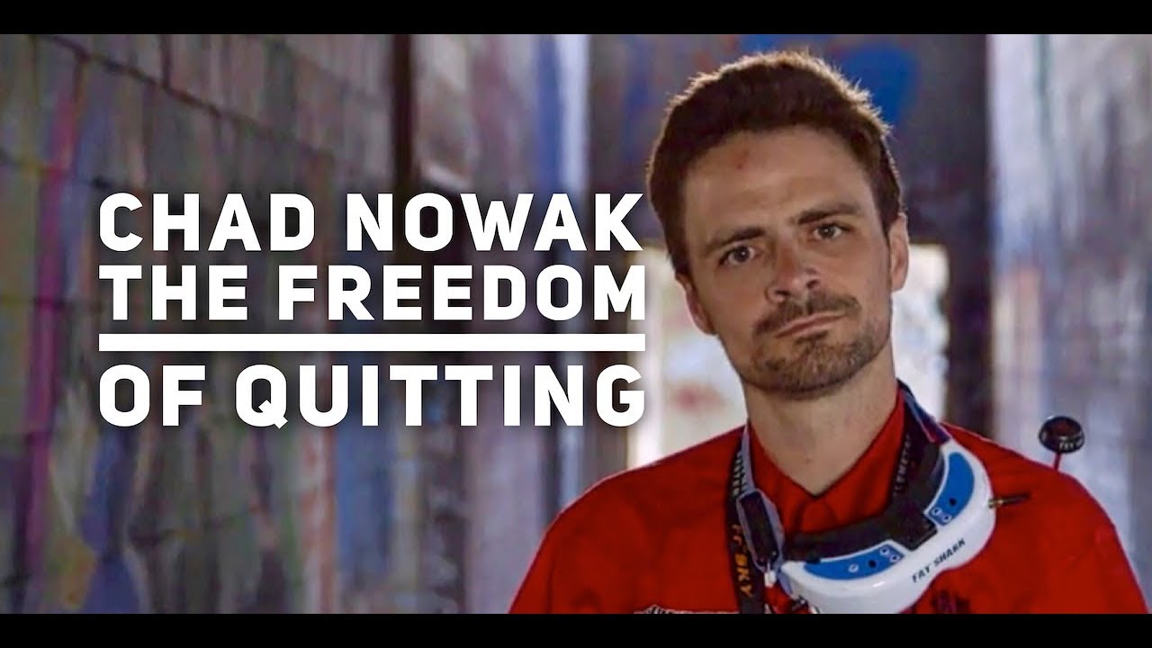 Chad Nowak (Finalglideaus): The Freedom of QUITTING