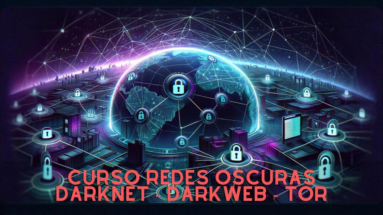 Curso Redes Oscuras: Darknet - Darkweb - TOR