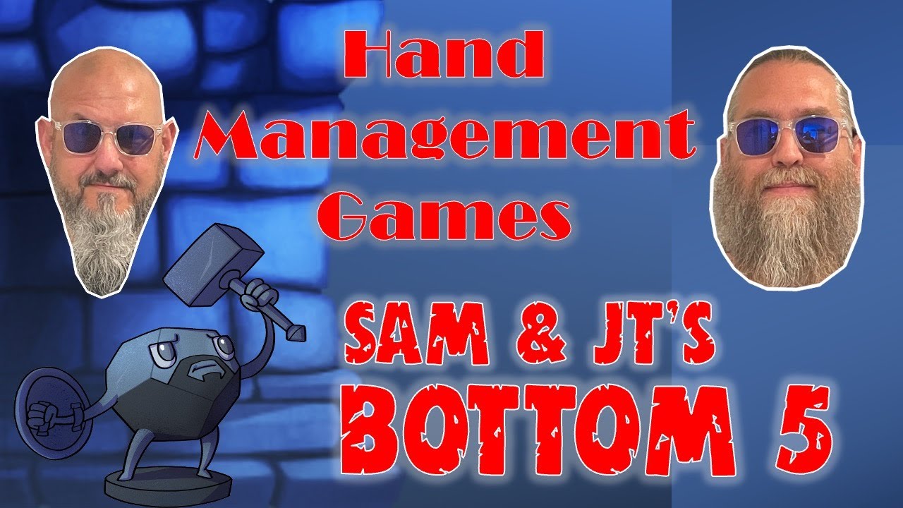 Sam & JT's Bottom 5 Hand Management Games
