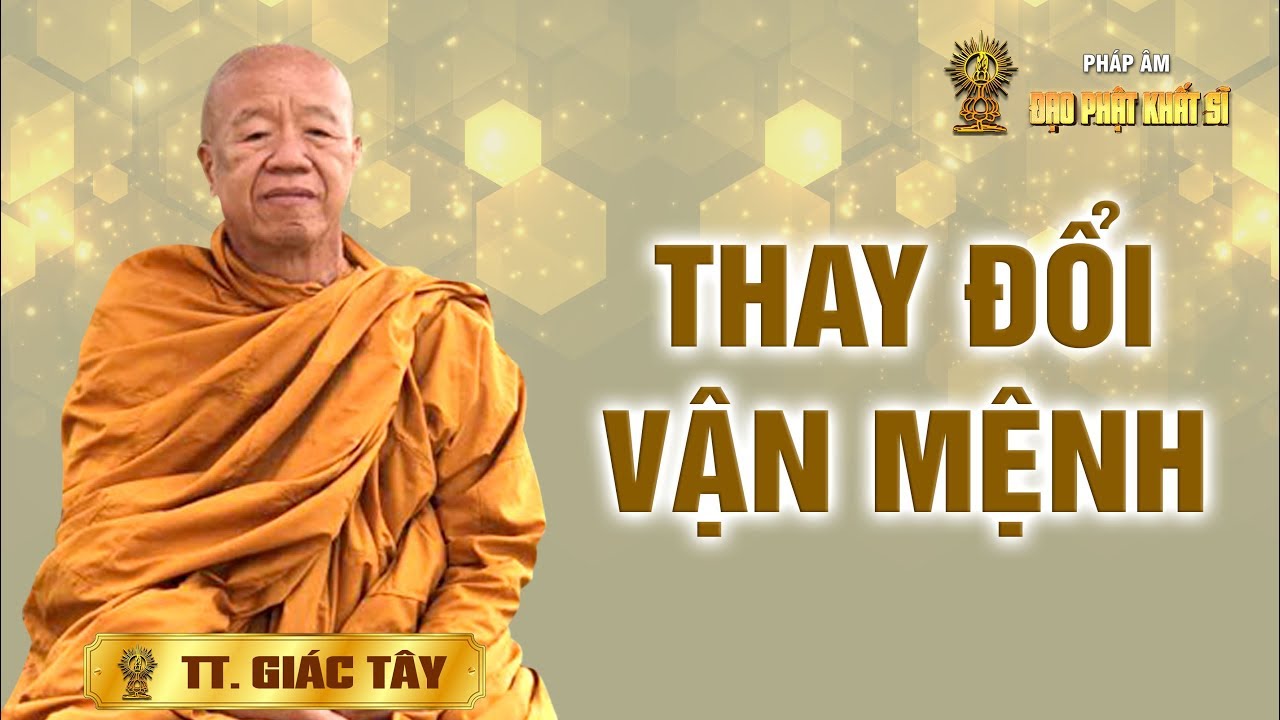 Thượng tọa Giác Tây: Thay đổi vận mệnh
