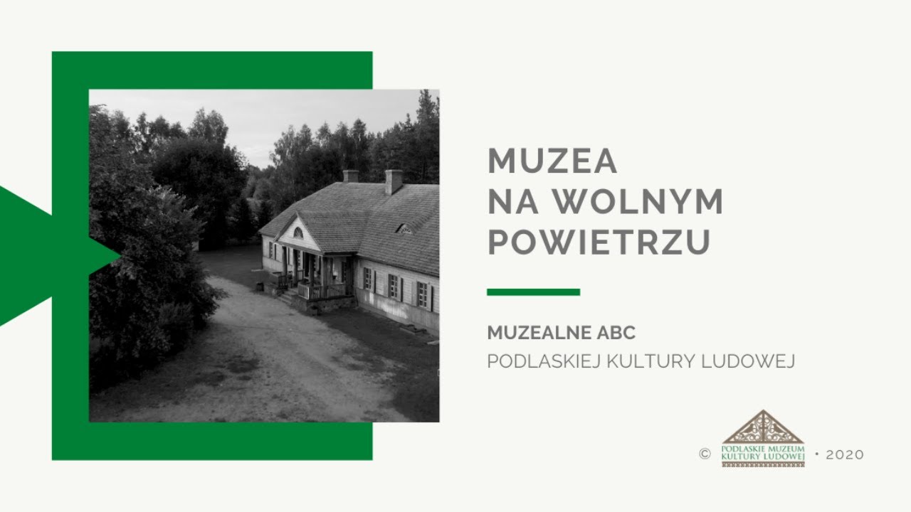 MUZEA NA WOLNYM POWIETRZU - Muzealne ABC (Podlaskie Muzeum Kultury Ludowej)