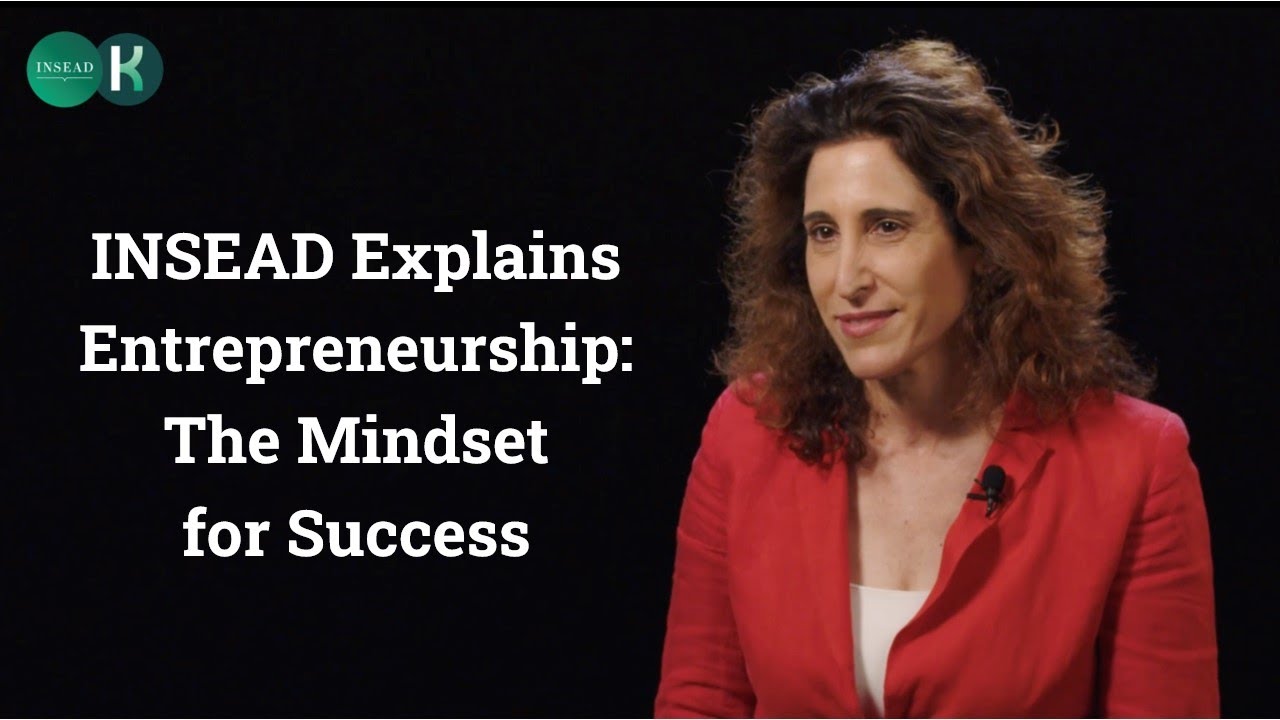 INSEAD Explains Entrepreneurship: The Mindset for Success