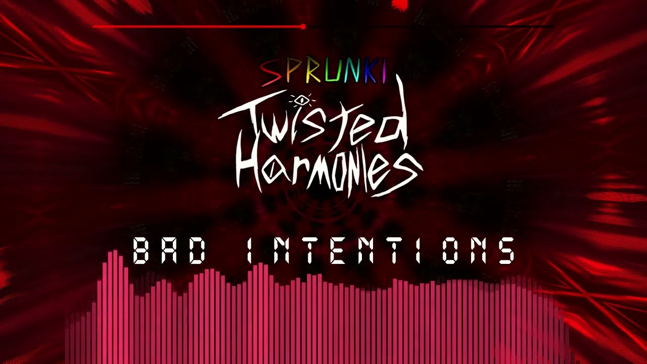 bad intentions SPRUNKI TWISTED HARMONIES SONG