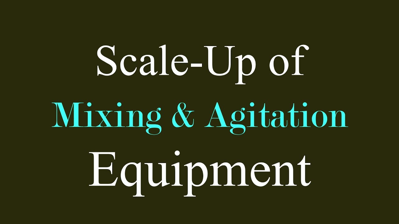 Scale up of Mixing and agitation equipment