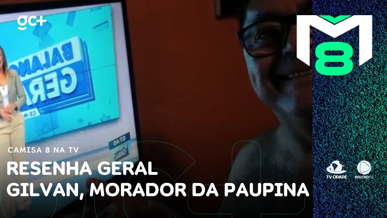 Resenha Geral do Camisa 8: Gilvan, morador da Paupina | Camisa 8 na TV