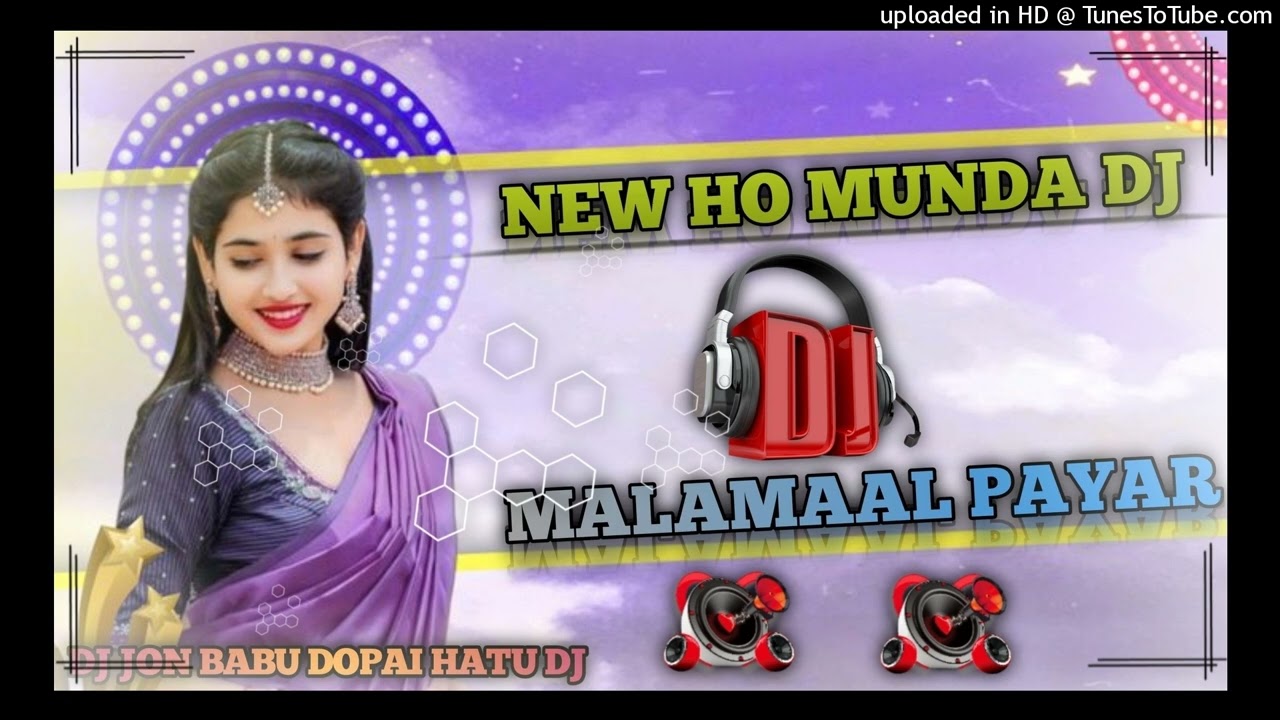 NEW HO MUNDA DJ MALAMAAL PAYAR  DJ JON BABU DOPAI HATU DJ
