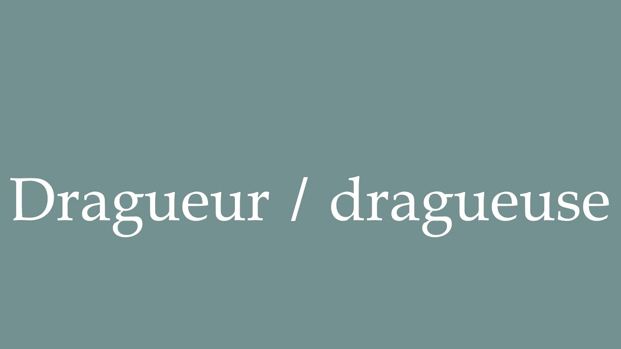 How to Pronounce ''Dragueur / dragueuse'' (Dragueur / dragueuse) Correctly in French
