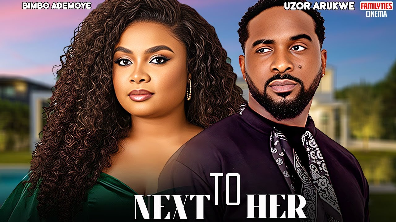 NEXT TO HER - BIMBO ADEMOYE, UZOR ARUKWE - Nigerian Movie