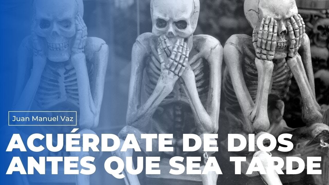 Acuérdate de Dios Antes Que Sea Tarde - Juan Manuel Vaz