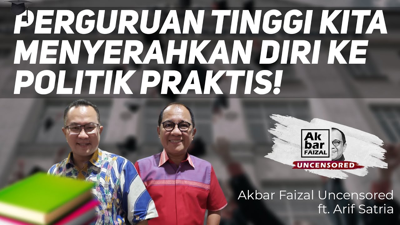 PERGURUAN TINGGI KITA MENYERAHKAN DIRI KE POLITIK PRAKTIS! | AF UNCENSORED FT. ARIF SATRIA