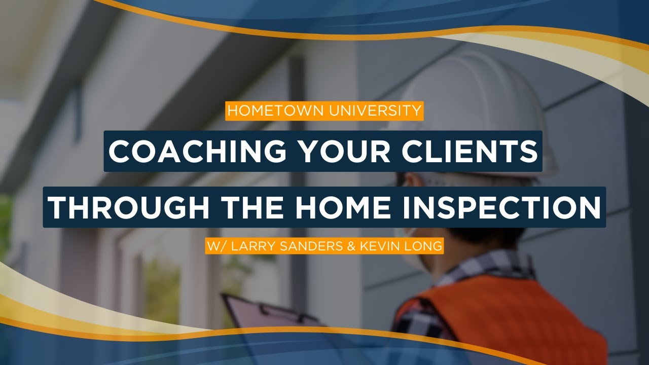 Coaching Your Clients through the Home Inspection - Hometown University