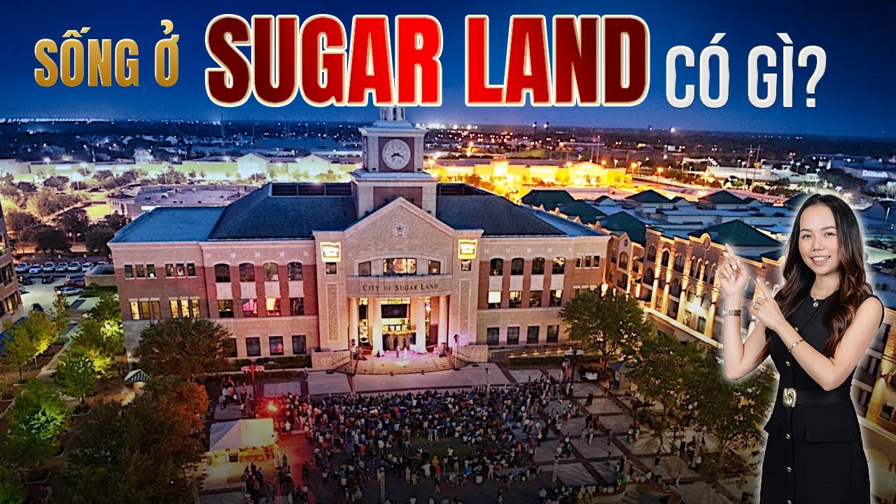 Sugar Land có gì mà Giới Nhà Giàu & Người Việt đổ xô về đây? | Review chi tiết và housetour
