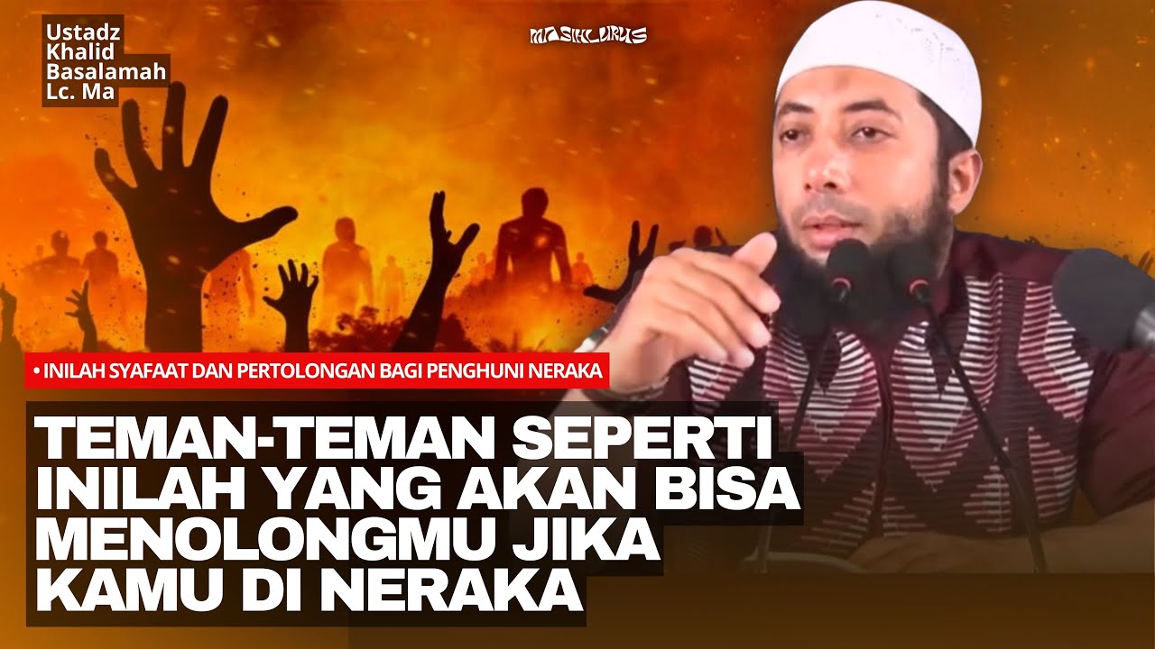 Inilah Syafaat dan Pertolongan Bagi Penghuni Neraka | Ustadz Khalid Basalamah