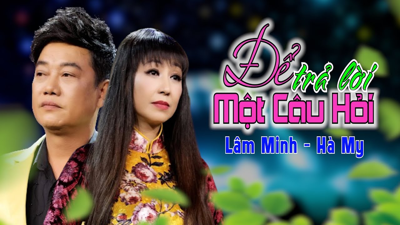 Hai Giọng Ca V&agrave;ng Trở Lại || L&Acirc;M MINH - H&Agrave; MY || Để Trả Lời Một C&acirc;u Hỏi || Nhạc Xưa Để Đời.