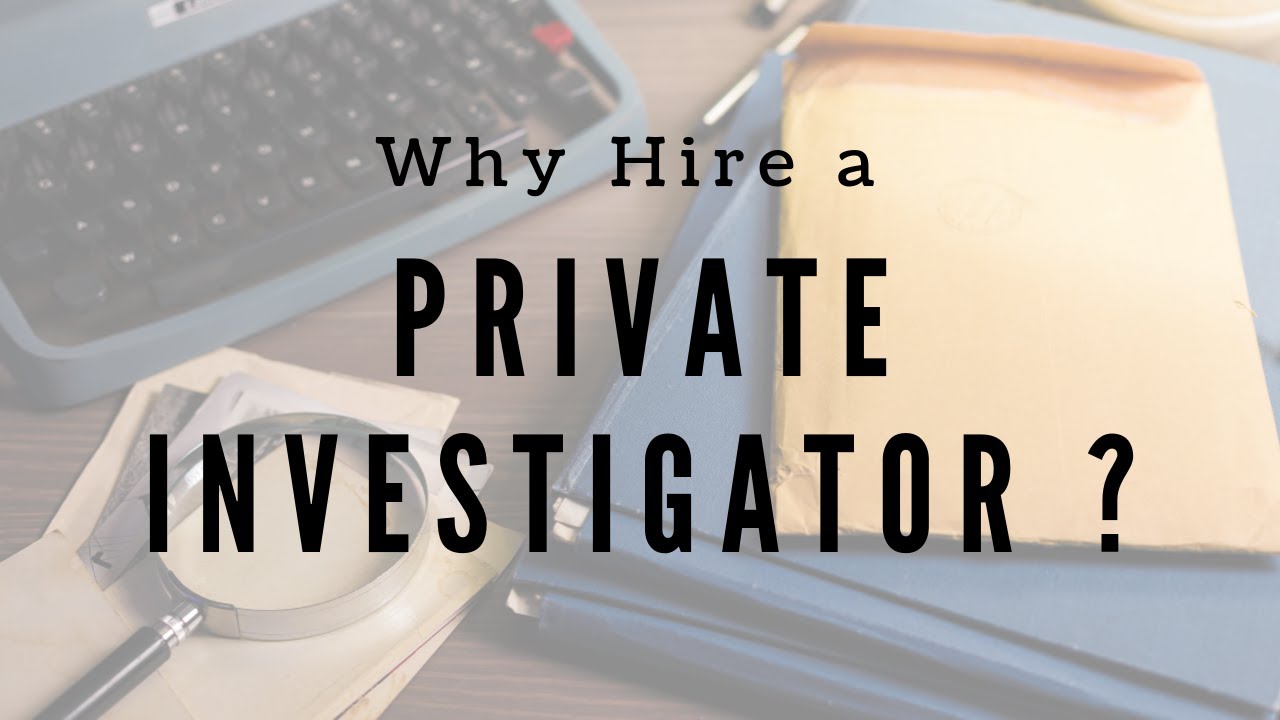 Why Hire a Private Investigator?