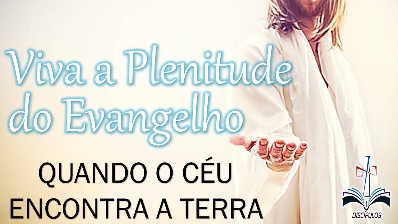 VIVA A PLENITUDE DO EVANGELHO - QUANDO O CÉU TOCA A TERRA - MATEUS 5:1-12