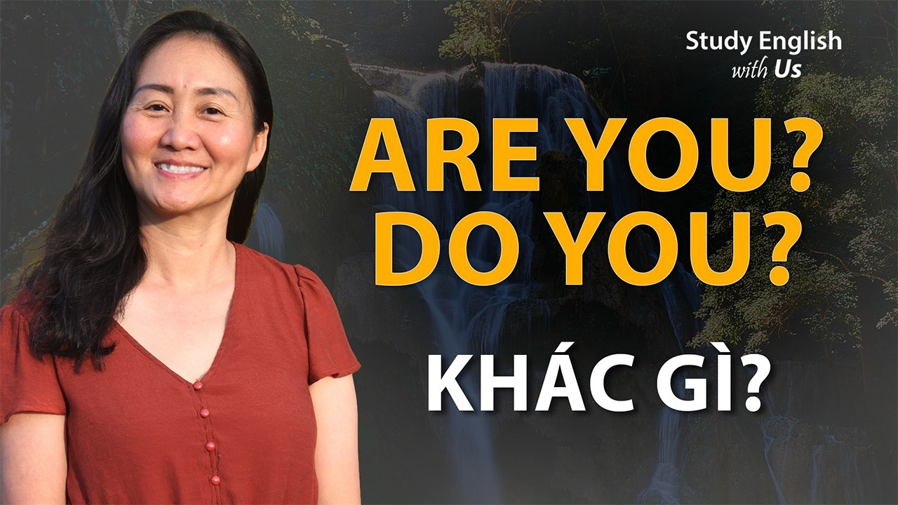 Văn Phạm 20: Cách Đặt Câu Hỏi: Are You? Do you?