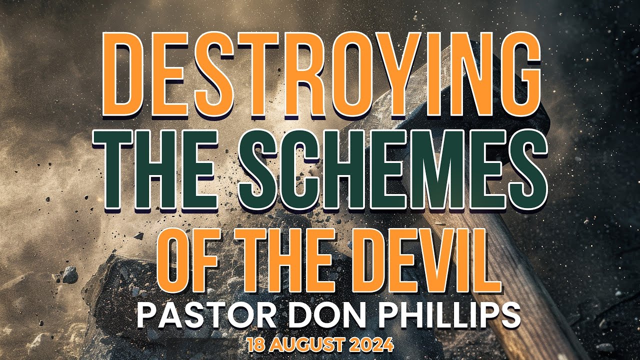 Pastor Don Phillips | DESTROYING THE SCHEMES OF THE DEVIL