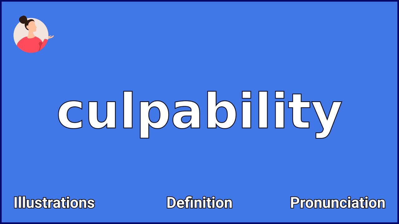 CULPABILITY - Meaning and Pronunciation
