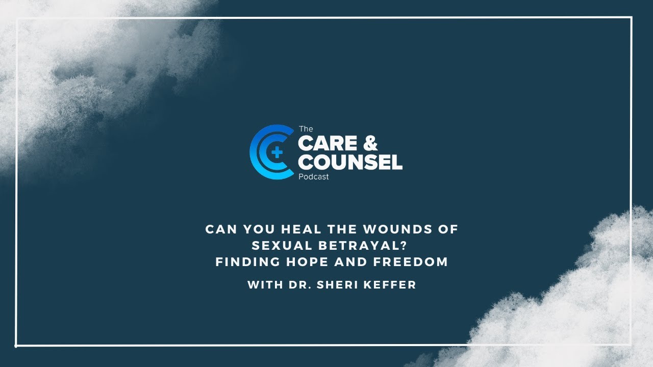 Can You Heal the Wounds of Sexual Betrayal?  Finding Hope and Freedom with Dr. Sheri Denham Keffer